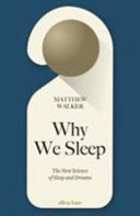 Why We Sleep The New Science Of Sleep And Dreams Matthew Walker