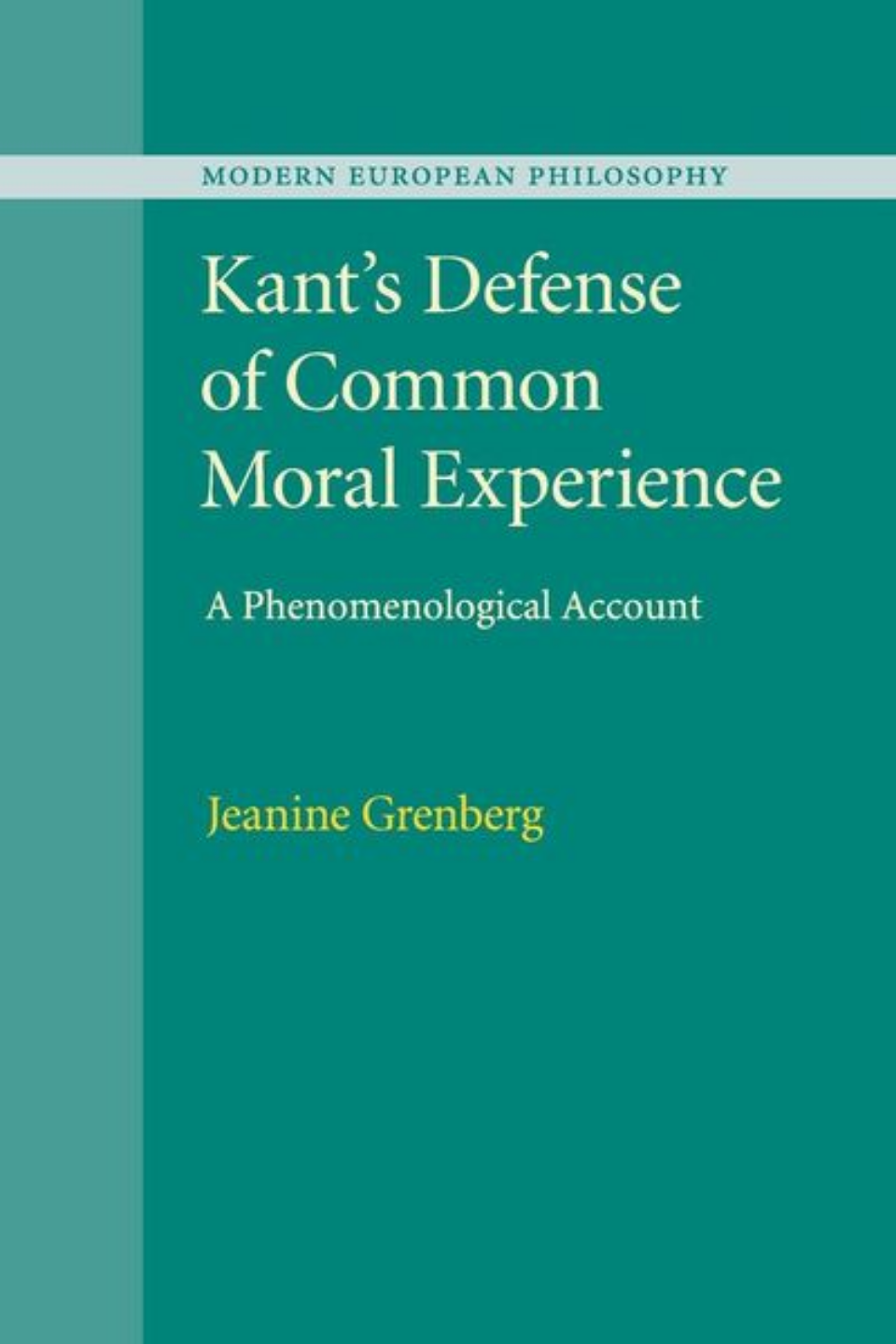 Kants Defense Of Common Moral Experience A Phenomenological Account Jeanine Grenberg