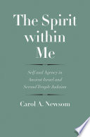 The Spirit Within Me Self And Agency In Ancient Israel And Second Temple Judaism Carol A Newsom