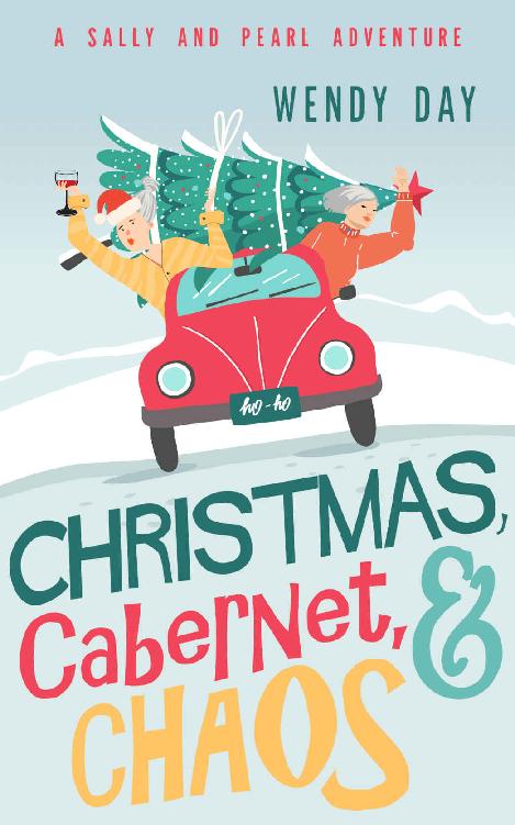 Christmas Cabernet And Chaos The Delightful Laughoutloud Mystery Adventure Featuring Best Friends Sally And Pearl Sally And Pearl Adventures Book 2 Wendy Day