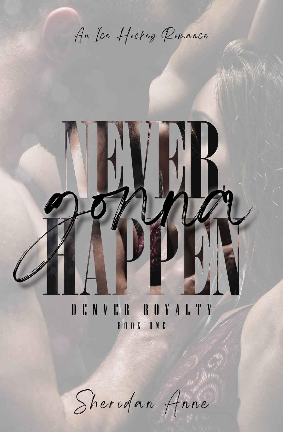 Never Gonna Happen An Ice Hockey Romance Denver Royalty Book 1 Sheridan Anne