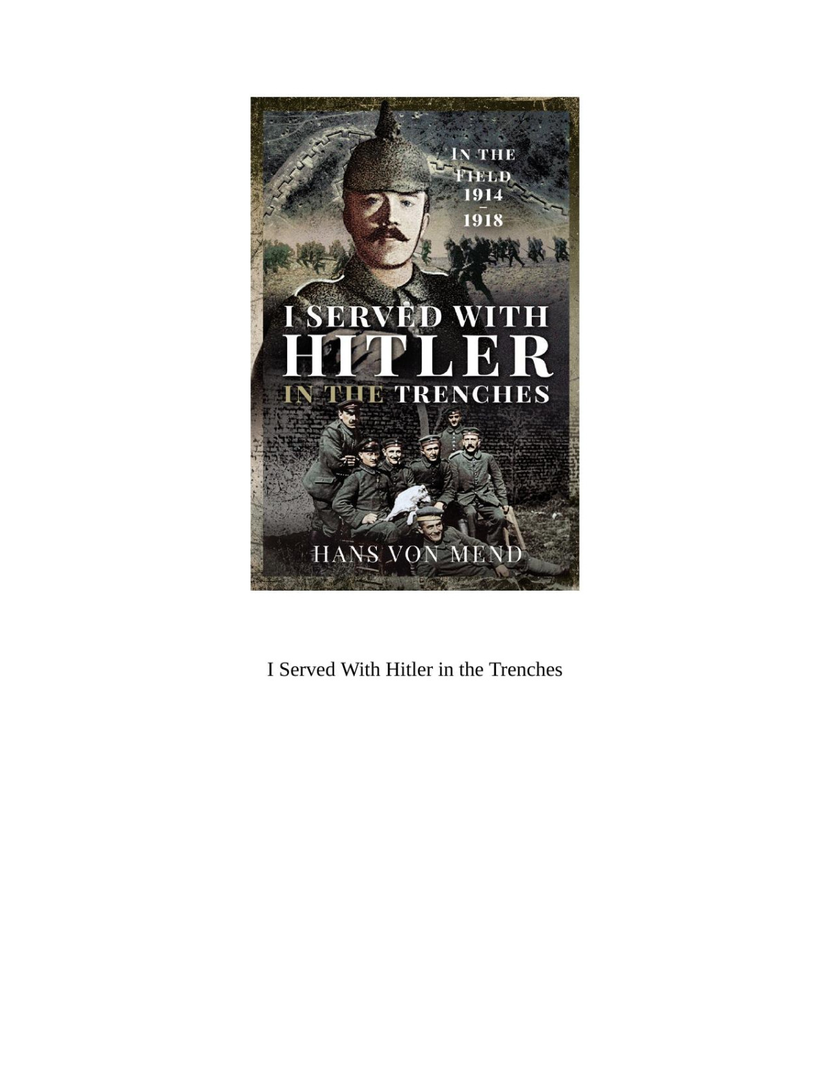 I Served With Hitler In The Trenches 1st Edition Hans Von Mend