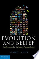 Evolution And Belief Confessions Of A Religious Paleontologist Robert J Asher