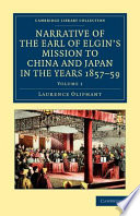 Narrative Of The Earl Of Elgins Mission To China And Japan In The Years 1857 58 59 Volume 1 Laurence Oliphant