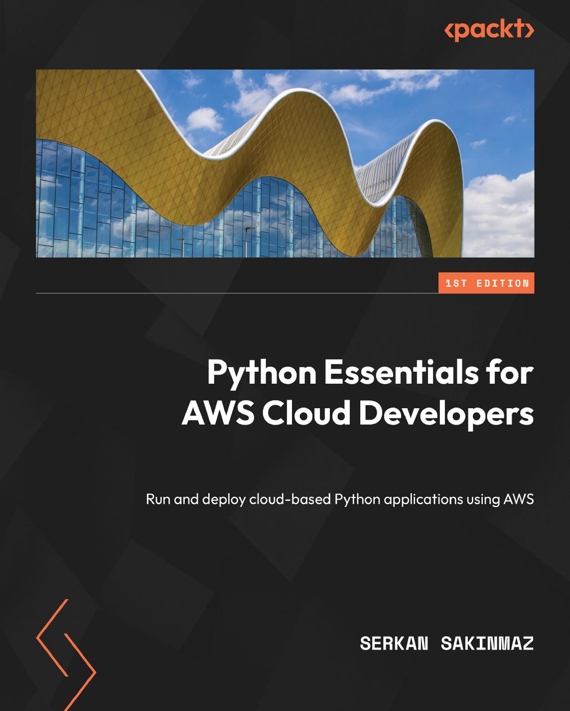 Python Essentials For Aws Cloud Developers Run And Deploy Cloudbased Python Applications Using Aws 1st Edition Serkan Sakinmaz