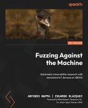 Fuzzing Against The Machine Automate Vulnerability Research With Emulated Iot Devices On Qemu Antonio Nappa