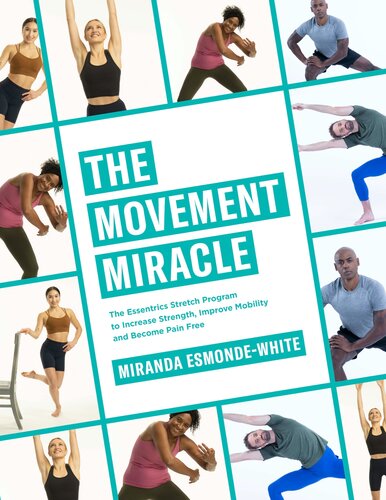 The Movement Miracle The Essentrics Stretch Program To Increase Strength Improve Mobility And Become Pain Free Miranda Esmondewhite