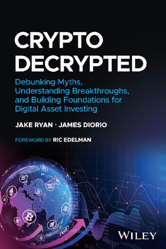 Crypto Decrypted Debunking Myths Understanding Breakthroughs And Building Foundations For Digital Asset Investing 1st Edition Jake Ryan