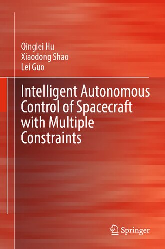 Intelligent Autonomous Control Of Spacecraft With Multiple Constraints Qinglei Hu
