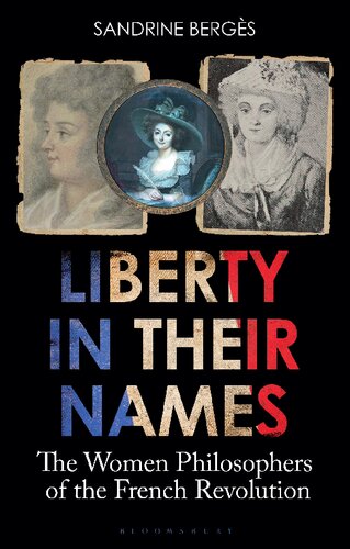 Liberty In Their Names The Women Philosophers Of The French Revolution Sandrine Bergs