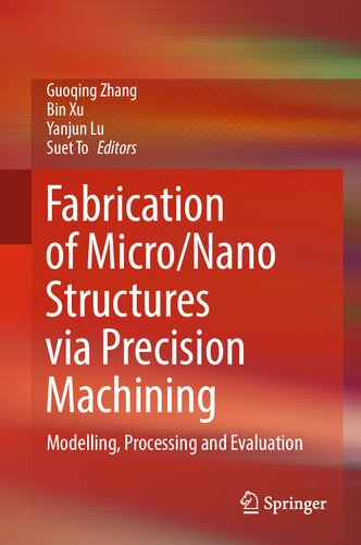 Fabrication Of Micronano Structures Via Precision Machining Modelling Processing And Evaluation Guoqing Zhang