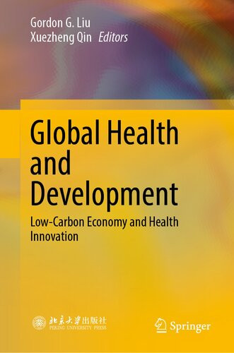 Global Health And Development Lowcarbon Economy And Health Innovation 1st Ed 2023 Gordon G Liu