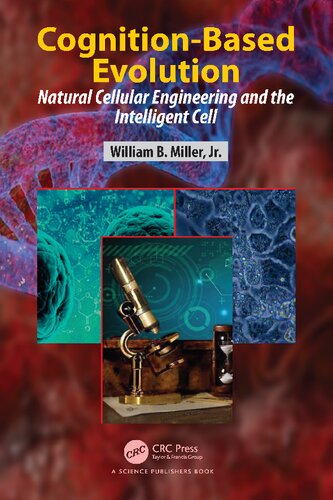 Cognitionbased Evolution Natural Cellular Engineering And The Intelligent Cell William B Miller Jr
