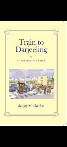 Train To Darjeeling Other Railway Tales Sanjoy Mookerjee