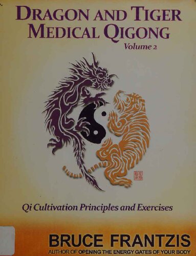 Dragon And Tiger Medical Qigong Volume 2 Qi Cultivation Principles And Exercises Bruce Frantzis