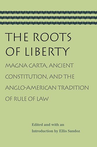 The Roots Of Liberty Magna Carta Ancient Constitution And The Angloamerican Tradition Of Rule Of Law Liberty Fund Edition Ellis Sandoz
