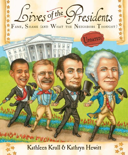Lives Of The Presidents Fame Shame And What The Neighbors Thought Kathleen Krull