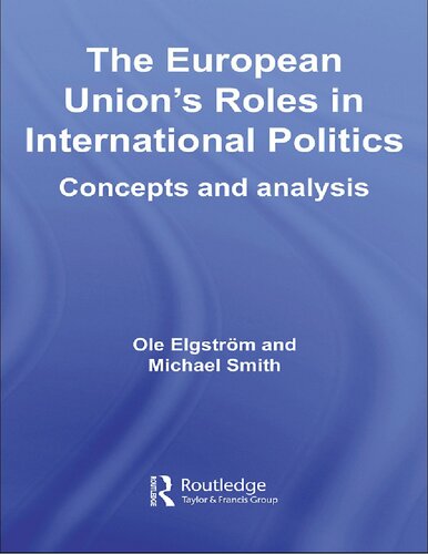 The European Unions Roles In International Politics Concepts And Analysisroutledge Ole Elgstrm