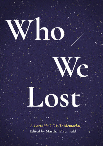Who We Lost A Portable Covid Memorial Martha Greenwald Editor