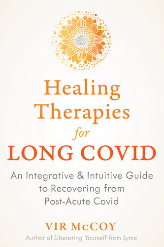 Healing Therapies For Long Covid An Integrative And Intuitive Guide To Recovering From Postacute Covid Vir Mccoy