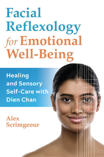 Facial Reflexology For Emotional Wellbeing Healing And Sensory Selfcare With Dien Chan Alex Scrimgeour