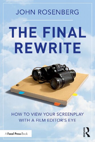 The Final Rewrite How To View Your Screenplay With A Film Editors Eye John Rosenberg