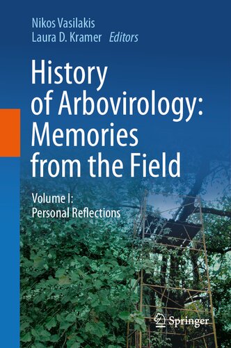 History Of Arbovirology Memories From The Field Volume I Personal Reflections 1st Ed 2023 Nikos Vasilakis