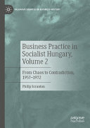 Business Practice In Socialist Hungary Volume 2 From Chaos To Contradiction 19571972 Philip Scranton