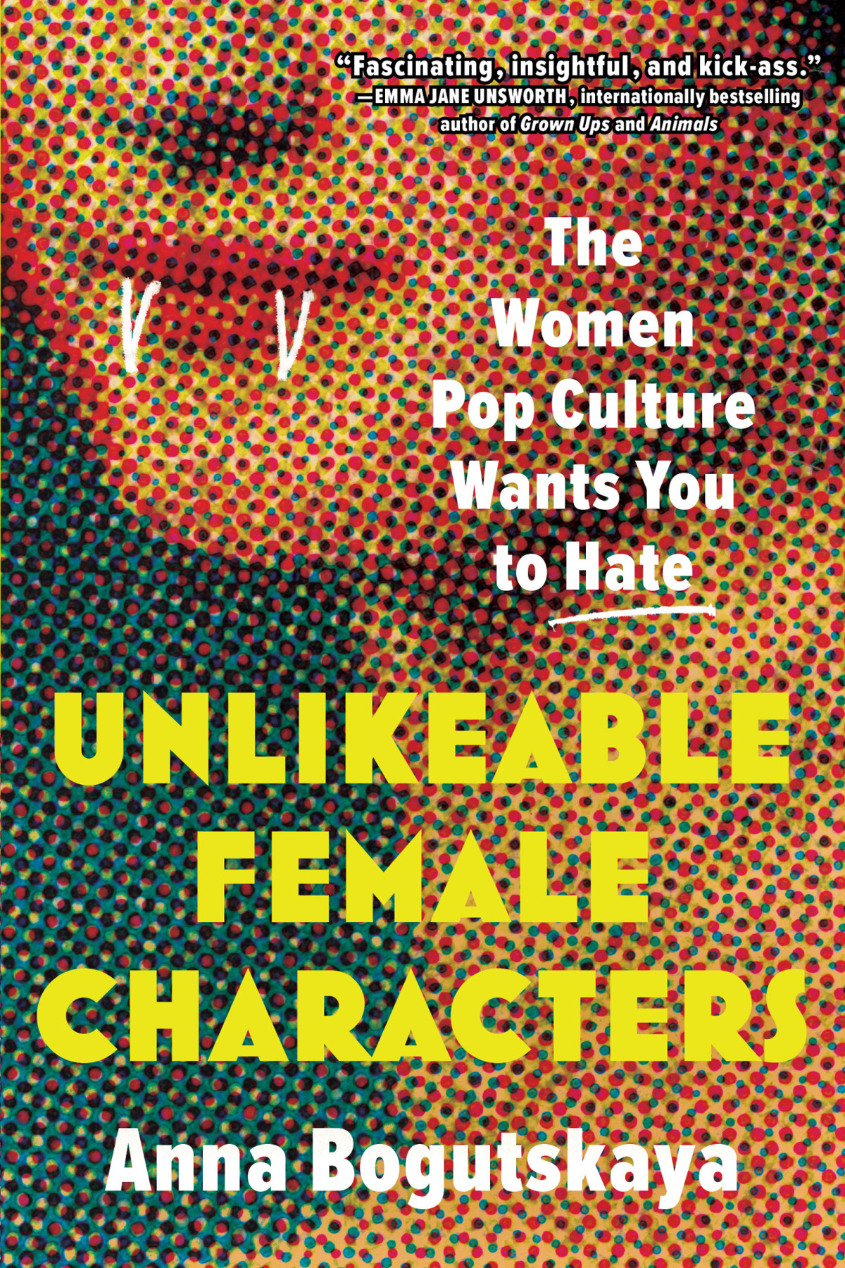 Unlikeable Female Characters The Women Pop Culture Wants You To Hate Anna Bogutskaya