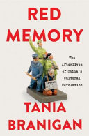 Red Memory The Afterlives Of Chinas Cultural Revolution Tania Branigan