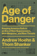 Age Of Danger Keeping America Safe In An Era Of New Superpowers New Weapons And New Threats Thom Shanker