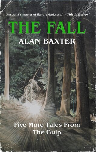 The Fall Five More Tales From The Gulp Alan Baxter