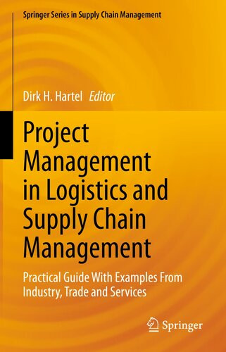 Project Management In Logistics And Supply Chain Management Practical Guide With Examples From Industry Trade And Services 1st Ed 2022 Dirk H Hartel