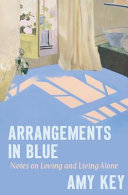 Arrangements In Blue Notes On Loving And Living Alone Amy Key