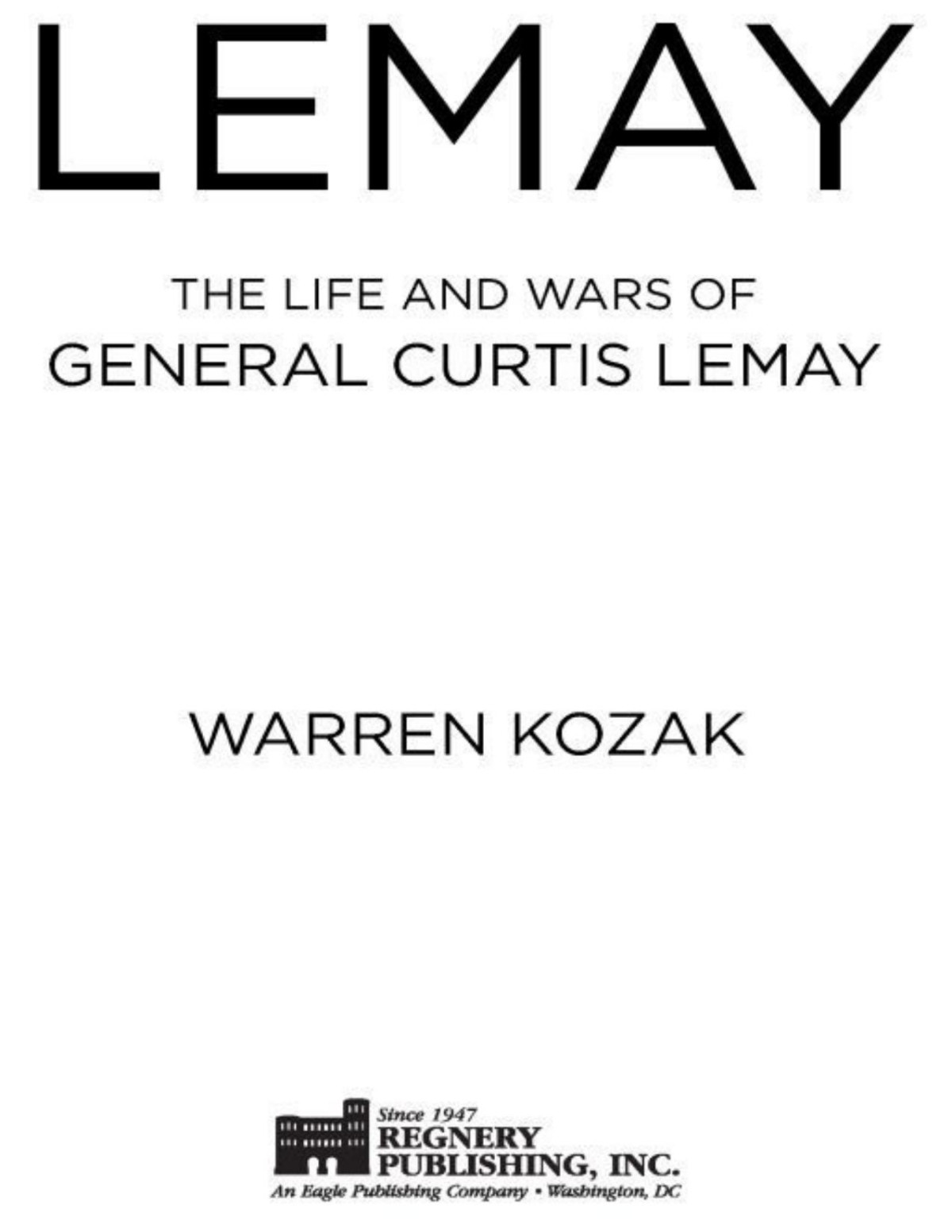 Lemay The Life And Wars Of General Curtis Lemay Warren Kozak