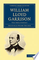 William Lloyd Garrison The Abolitionist Archibald Henry Grimk