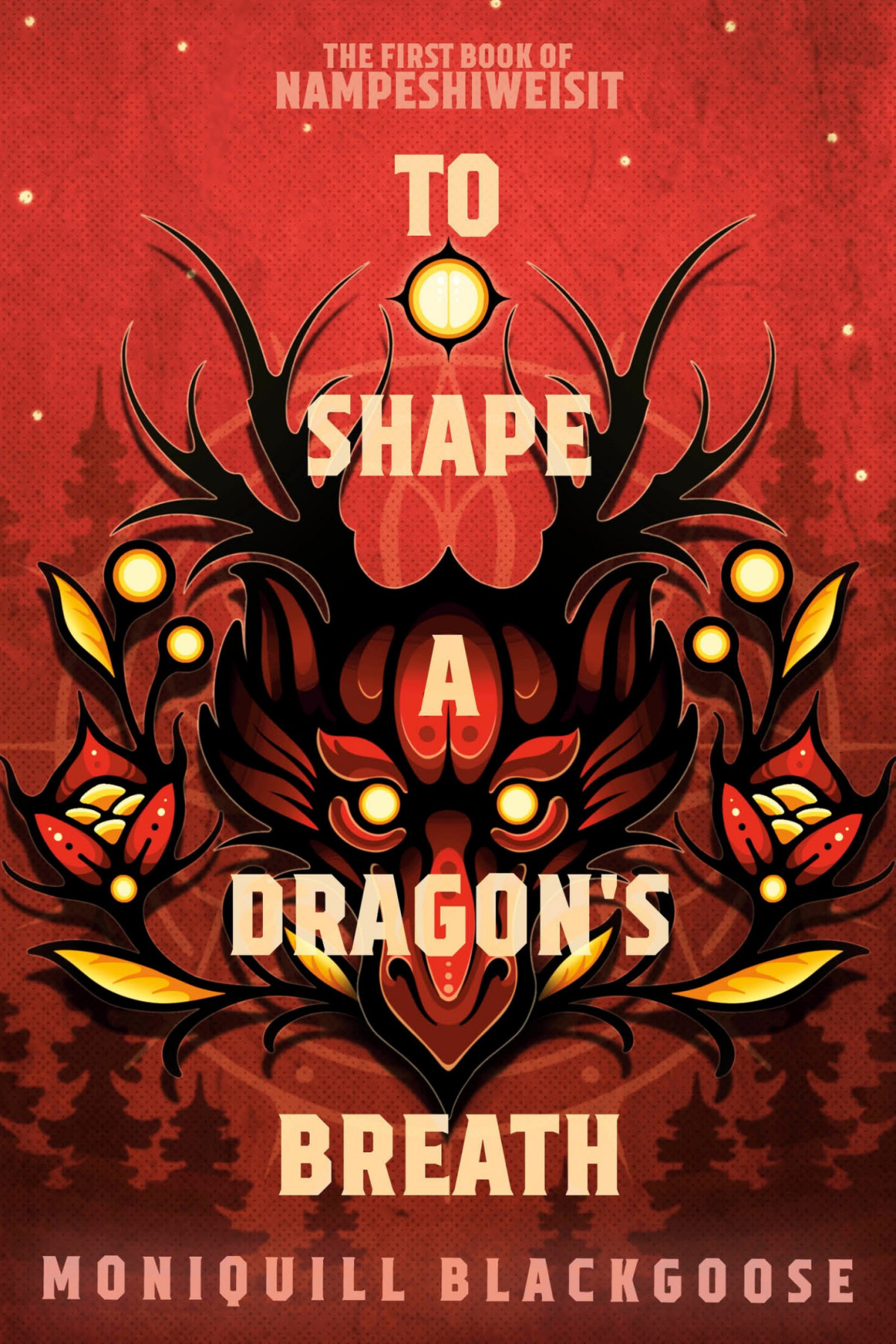 To Shape A Dragons Breath The First Book Of Nampeshiweisit Moniquill Blackgoose