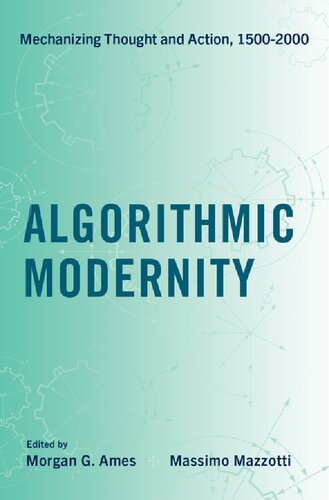 Algorithmic Modernity Mechanizing Thought And Action 15002000 1st Edition Morgan G Ames Editor