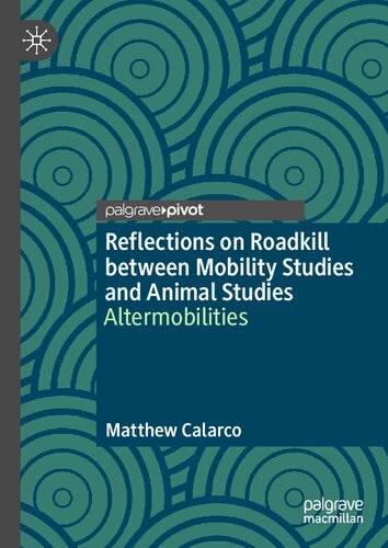 Reflections On Roadkill Between Mobility Studies And Animal Studies Altermobilities 1st Edition Matthew Calarco