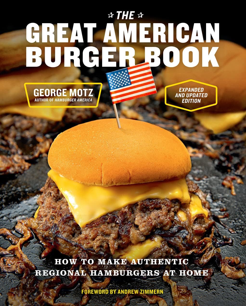 The Great American Burger Book Expanded And Updated Edition How To Make Authentic Regional Hamburgers At Home George Motz