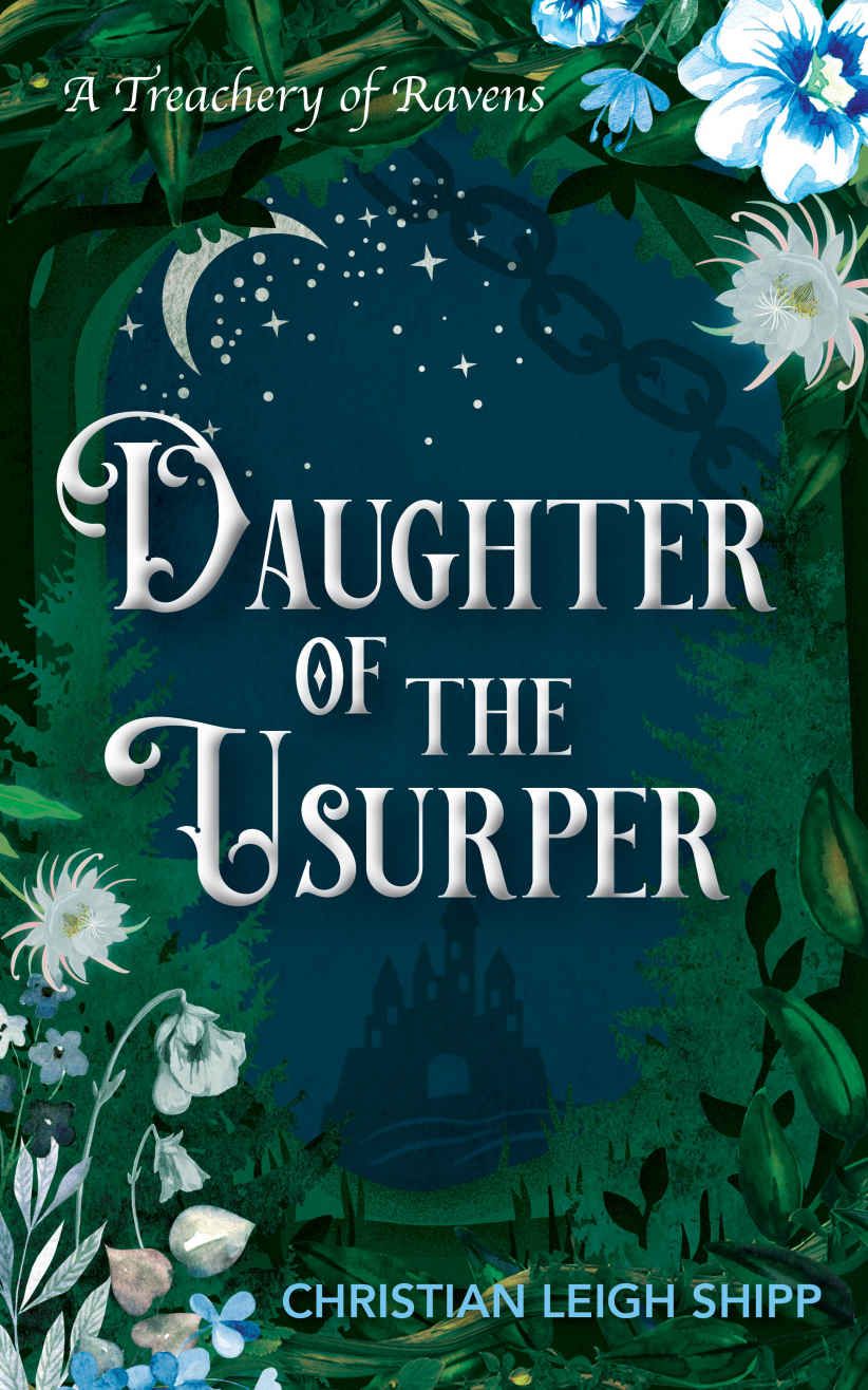 Daughter Of The Usurper A Villian Romance A Treachery Of Ravens Book 1 Christian Shipp