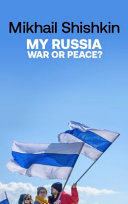 My Russia War Or Peace Mikhail Shishkin