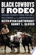Black Cowboys Of Rodeo Unsung Heroes From Harlem To Hollywood And The American West Keith Ryan Cartwright