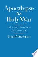 Apocalypse As Holy War Divine Politics And Polemics In The Letters Of Paul Emma Wasserman