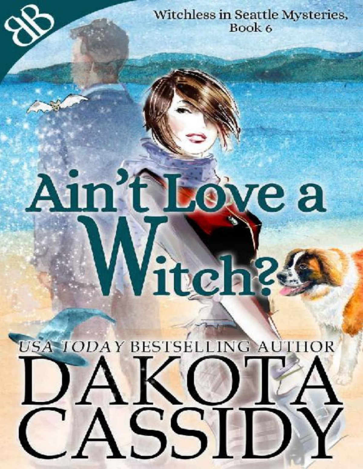 Aint Love A Witch Witchless In Seattle Mysteries Book 6 Dakota Cassidy