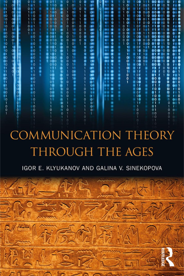 Communication Theory Through The Ages Igor E Klyukanov Galina V Sinekopova