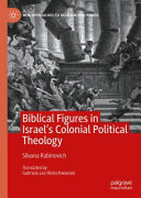 Biblical Figures In Israels Colonial Political Theology Silvana Rabinovich