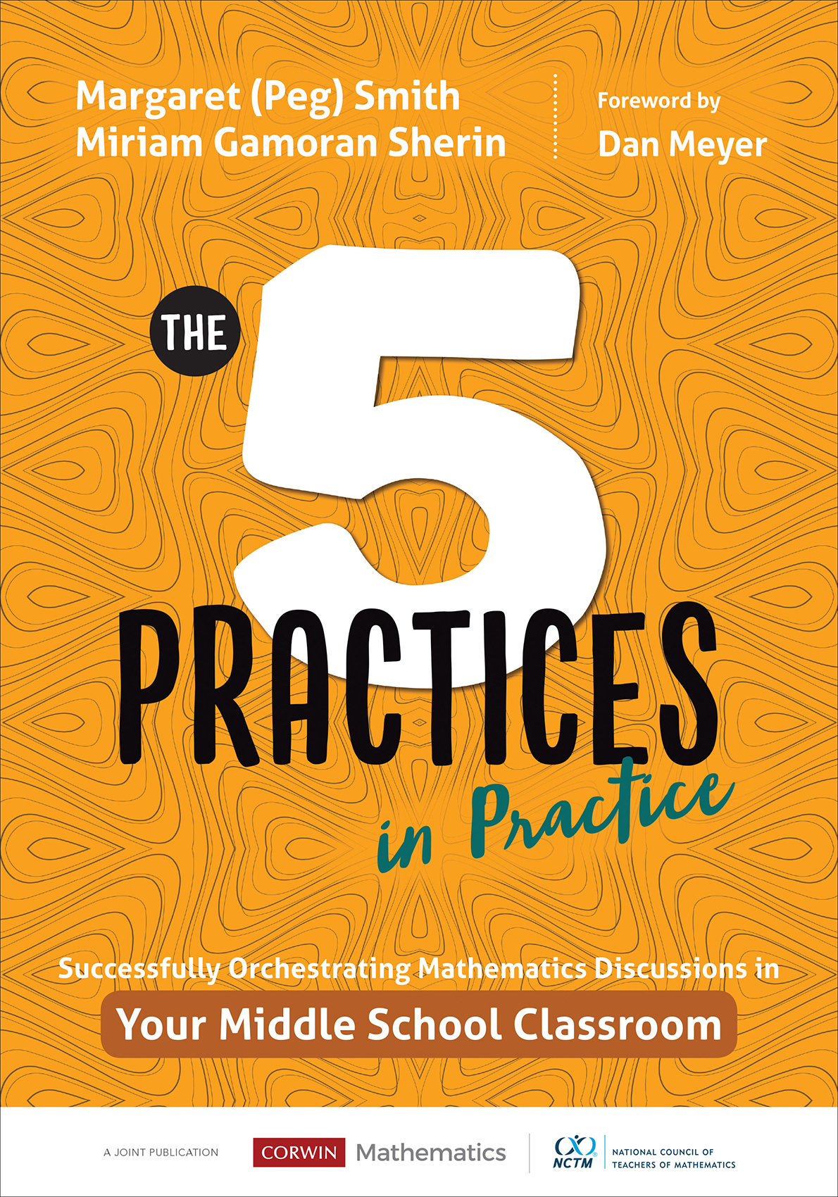 The Five Practices In Practicesuccessfully Orchestrating Mathematics Discussions In Your Middle School Classroom Margaret Peg Smith
