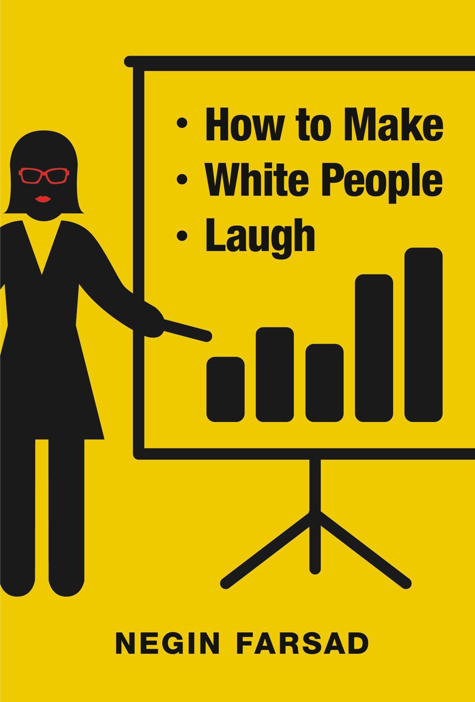 How To Make White People Laugh Negin Farsad