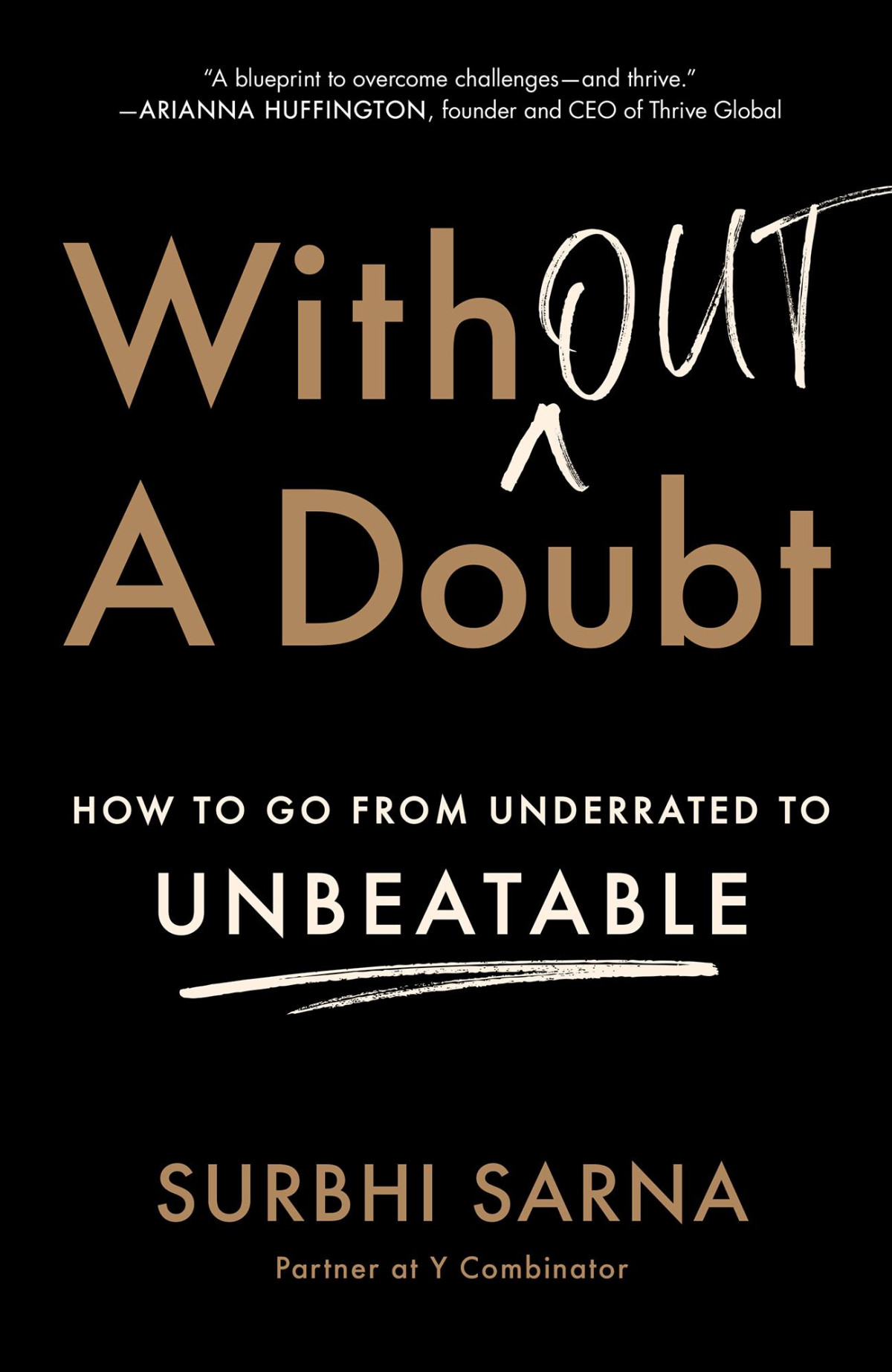 Without A Doubt How To Go From Underrated To Unbeatable How To Go From Underrated To Unbeatable Surbhi Sarna